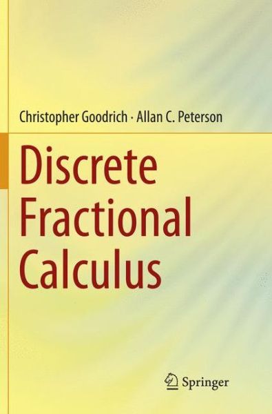 Cover for Christopher Goodrich · Discrete Fractional Calculus (Paperback Book) [Softcover reprint of the original 1st ed. 2015 edition] (2018)