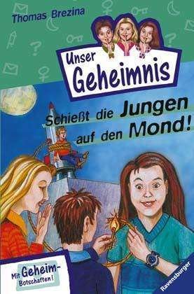 Cover for Thomas Brezina · Pssst, Unser Geheimnis, Bd.9, Schie?t die Jungen auf den Mond! (Hardcover Book) (2001)