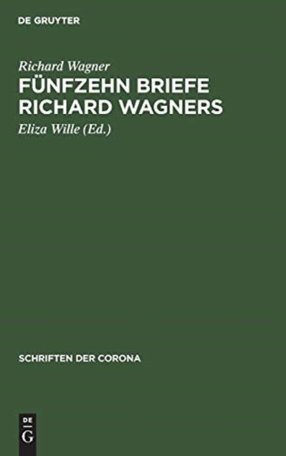 Cover for Richard Wagner · Funfzehn Briefe Richard Wagners: Mit Erinnerungen Und Erlauterungen - Schriften Der Corona (Hardcover Book) [3rd 3. Auflage. Reprint 2019 edition] (1935)
