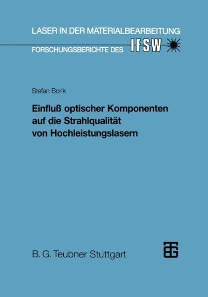 Stefan Borik · Einfluss Optischer Komponenten Auf Die Strahlqualitat Von Hochleistungslasern - Laser in Der Materialbearbeitung (Paperback Book) [1993 edition] (1993)