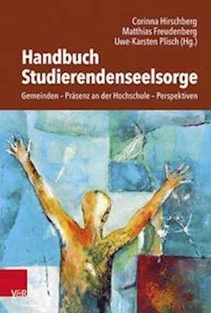 Handbuch Studierendenseelsorge: Gemeinden - Prasenz an der Hochschule - Perspektiven - Corinna Hirschberg - Bøker - Vandenhoeck & Ruprecht GmbH & Co KG - 9783525634097 - 25. februar 2022