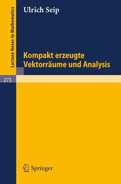 Cover for U Seip · Kompakt Erzeugte Vektorraume Und Analysis - Lecture Notes in Mathematics (Paperback Book) [German, 1972 edition] (1972)