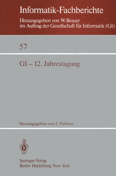 Cover for J Nehmer · Gi-12. Jahrestagung - Informatik-fachberichte / Subreihe Kunstliche Intelligenz (Paperback Book) (1982)