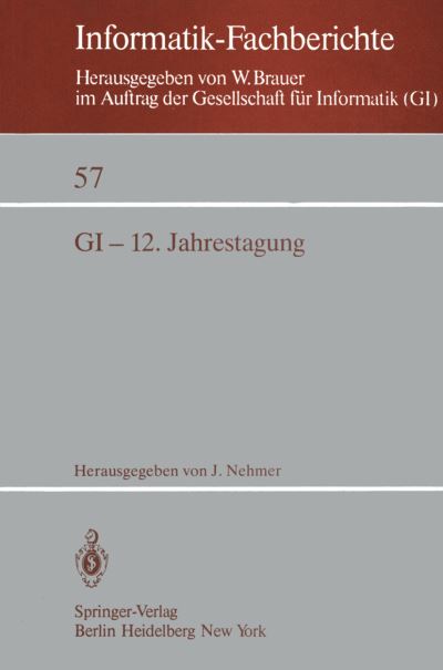 Gi-12. Jahrestagung - Informatik-fachberichte / Subreihe Kunstliche Intelligenz - J Nehmer - Books - Springer-Verlag Berlin and Heidelberg Gm - 9783540116097 - September 1, 1982