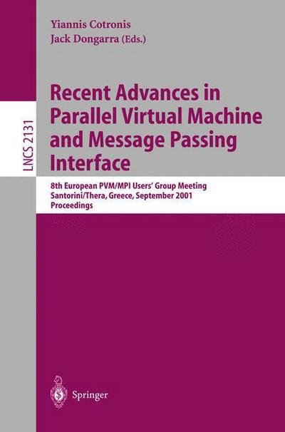 Y Cotronis · Recent Advances in Parallel Virtual Machine and Message Passing Interface: 8th European Pvm / Mpi Users' Group Meeting, Santorini / Thera, Greece, September 23-26, 2001 Proceedings - Lecture Notes in Computer Science (Taschenbuch) (2001)