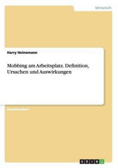 Cover for Harry Heinemann · Mobbing Am Arbeitsplatz. Definition, Ursachen Und Auswirkungen (Taschenbuch) [German edition] (2008)