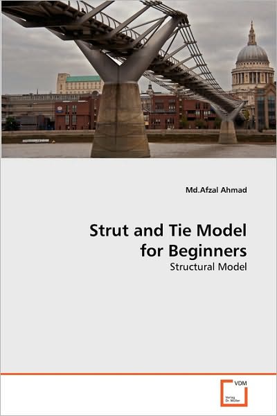Cover for Md.afzal Ahmad · Strut and Tie Model for Beginners: Structural Model (Paperback Book) (2010)