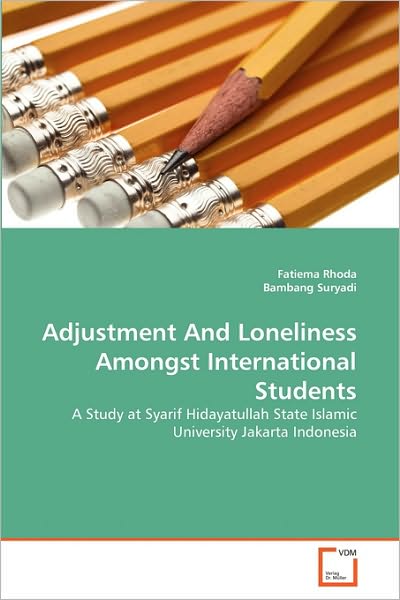 Adjustment and Loneliness Amongst International Students: a Study at Syarif Hidayatullah State Islamic University Jakarta Indonesia - Bambang Suryadi - Books - VDM Verlag Dr. Müller - 9783639302097 - October 12, 2010