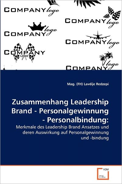 Cover for Mag. (Fh) Lavdije Redzepi · Zusammenhang Leadership Brand - Personalgewinnung - Personalbindung:: Merkmale Des Leadership Brand Ansatzes Und Deren Auswirkung Auf Personalgewinnung Und -bindung (Taschenbuch) [German edition] (2011)