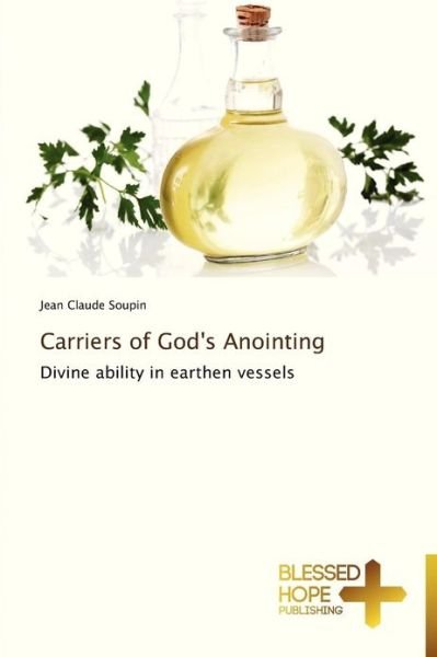 Cover for Jean Claude Soupin · Carriers of God's Anointing: Divine Ability in Earthen Vessels (Pocketbok) (2012)