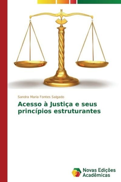 Acesso À Justiça E Seus Princípios Estruturantes - Sandra Maria Fontes Salgado - Livres - Novas Edições Acadêmicas - 9783639696097 - 26 septembre 2014
