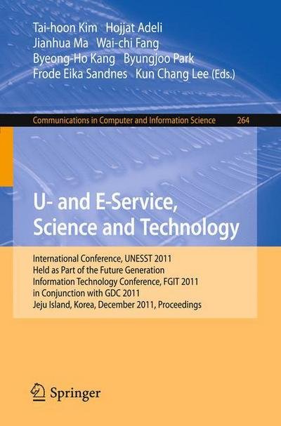 Cover for Tai-hoon Kim · U- and E-Service, Science and Technology: International Conference, UNESST 2011, Held as Part of the Future Generation Information Technology Conference, FGIT 2011, in Conjunction with GDC 2011, Jeju Island, Korea, December 8-10, 2011. Proceedings - Commu (Paperback Book) (2011)