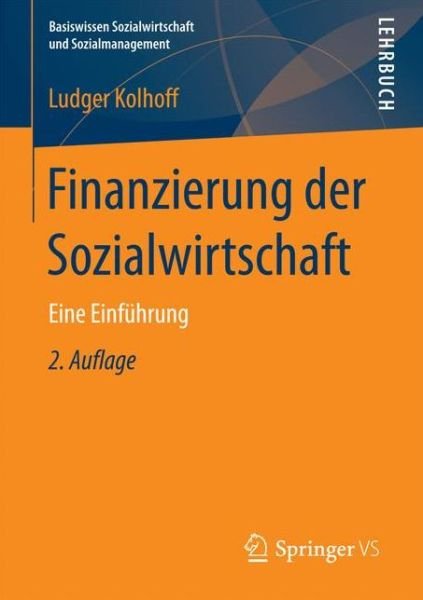 Cover for Ludger Kolhoff · Finanzierung der Sozialwirtschaft: Eine Einfuhrung - Basiswissen Sozialwirtschaft und Sozialmanagement (Taschenbuch) [2., uberarbeitete und aktualisierte Aufl. 2017 edition] (2016)