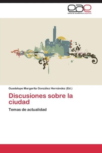 Cover for Gonzalez Hernandez Guadalupe Margarita · Discusiones Sobre La Ciudad (Paperback Book) (2013)
