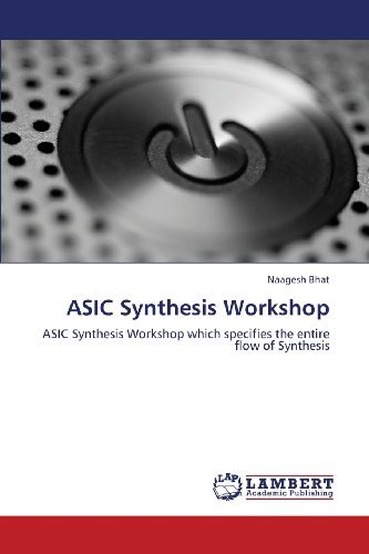 Cover for Naagesh Bhat · Asic Synthesis Workshop: Asic Synthesis Workshop Which Specifies the Entire Flow of Synthesis (Paperback Bog) (2013)