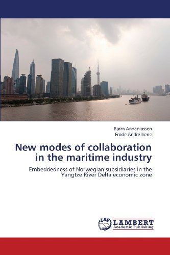 Cover for Frode André Isene · New Modes of Collaboration in the Maritime Industry: Embeddedness of Norwegian Subsidiaries in the Yangtze River Delta Economic Zone (Pocketbok) (2013)