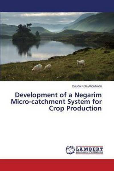 Cover for Kola Abdulkadir Dauda · Development of a Negarim Micro-catchment System for Crop Production (Paperback Book) (2014)