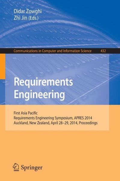 Cover for Didar Zowghi · Requirements Engineering: First Asia Pacific Requirements Engineering Symposium, Apres 2014, Auckland, New Zealand, April 28-29, 2014, Proceedings - Communications in Computer and Information Science (Paperback Book) (2014)