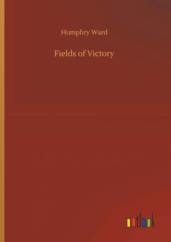 Fields of Victory - Humphry Ward - Books - Outlook Verlag - 9783732643097 - April 5, 2018