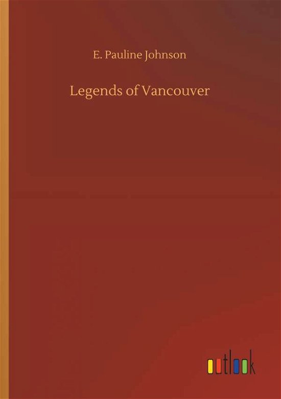 Legends of Vancouver - Johnson - Books -  - 9783732698097 - May 23, 2018