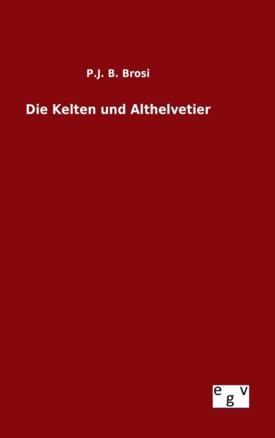 Cover for P J B Brosi · Die Kelten Und Althelvetier (Hardcover Book) (2015)