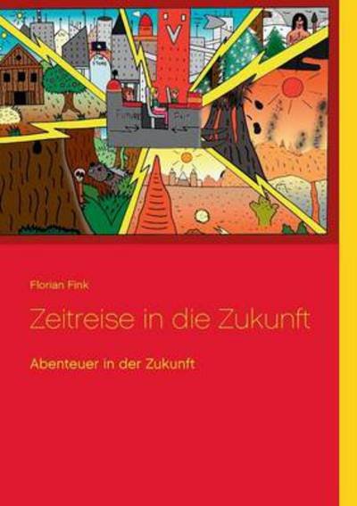 Cover for Florian Fink · Zeitreise in die Zukunft: Abenteuer in der Zukunft (Paperback Book) [German edition] (2016)