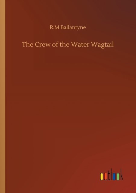 Cover for Robert Michael Ballantyne · The Crew of the Water Wagtail (Taschenbuch) (2020)