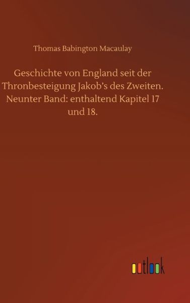 Cover for Thomas Babington Macaulay · Geschichte von England seit der Thronbesteigung Jakob's des Zweiten. Neunter Band: enthaltend Kapitel 17 und 18. (Hardcover Book) (2020)