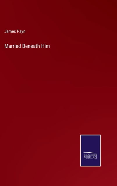 Cover for James Payn · Married Beneath Him (Hardcover bog) (2022)