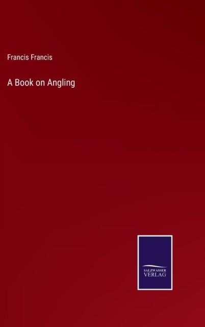 Cover for Francis Francis · A Book on Angling (Hardcover Book) (2022)