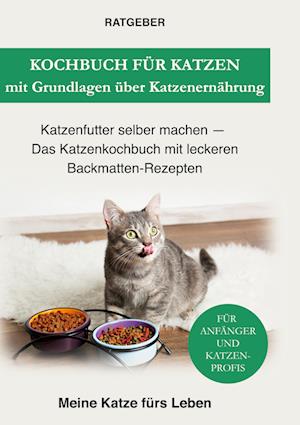 Cover for Ratgeber Meine Katze Fürs Leben · Kochbuch für Katzen mit Grundlagen über Katzenernährung (Hardcover Book) (2021)