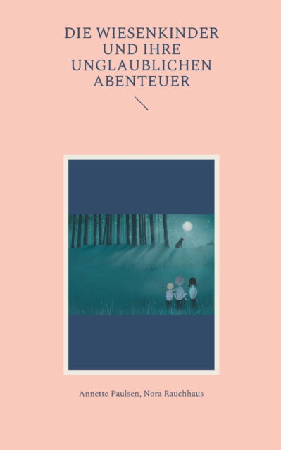 Die Wiesenkinder und ihre unglaublichen Abenteuer - Annette Paulsen - Books - Books on Demand Gmbh - 9783755752097 - February 15, 2022