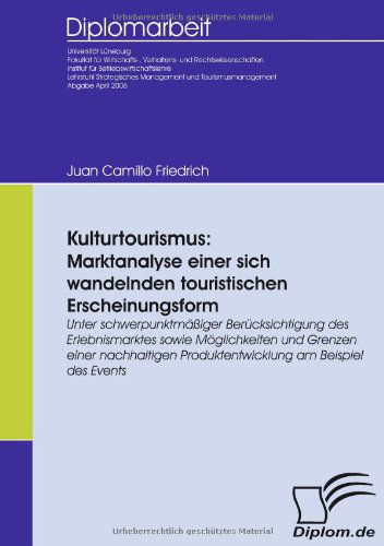 Cover for Juan Camillo Friedrich · Kulturtourismus: Marktanalyse Einer Sich Wandelnden Touristischen Erscheinungsform: Unter Schwerpunktmäßiger Berücksichtigung Des Erlebnismarktes ... Am Beispiel Des Events (Taschenbuch) [German edition] (2009)