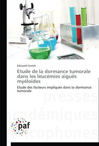 Cover for Edouard Cornet · Etude De La Dormance Tumorale Dans Les Leucémies Aiguës Myéloïdes: Etude Des Facteurs Impliqués Dans La Dormance Tumorale (Paperback Book) [French edition] (2018)