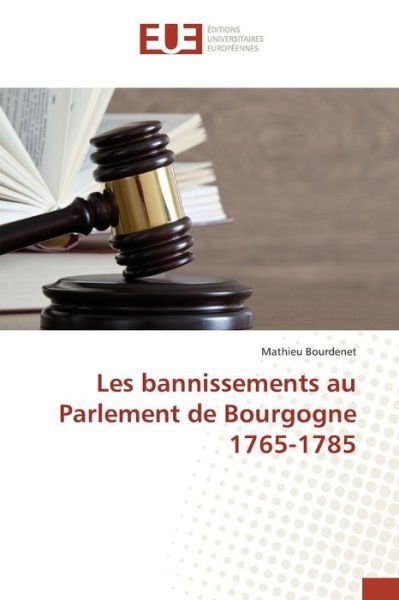 Cover for Bourdenet Mathieu · Les Bannissements Au Parlement De Bourgogne 1765-1785 (Paperback Book) (2018)