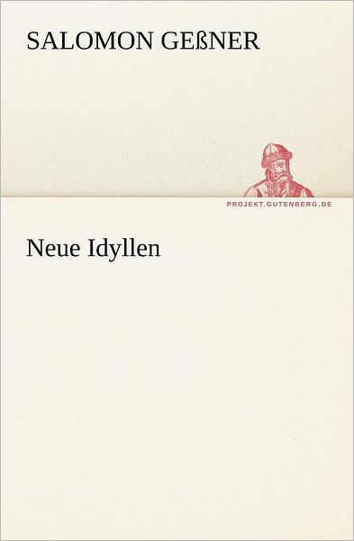 Cover for Salomon Geßner · Neue Idyllen (Tredition Classics) (German Edition) (Paperback Book) [German edition] (2012)