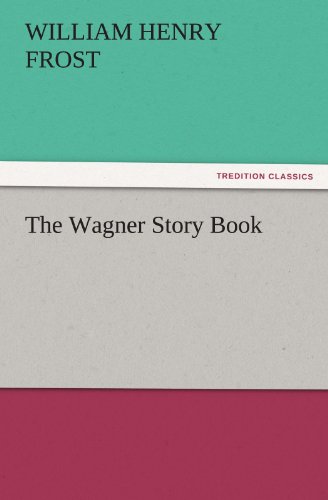 Cover for William Henry Frost · The Wagner Story Book (Tredition Classics) (Taschenbuch) (2011)