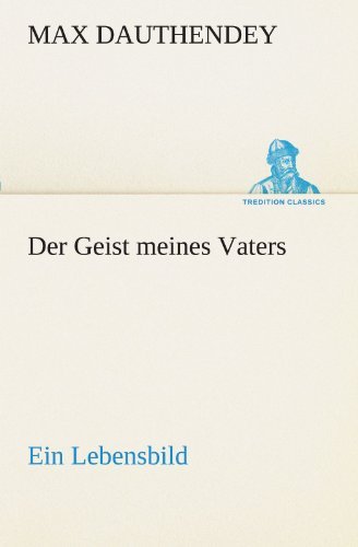 Cover for Max Dauthendey · Der Geist Meines Vaters: Ein Lebensbild (Tredition Classics) (German Edition) (Paperback Book) [German edition] (2012)