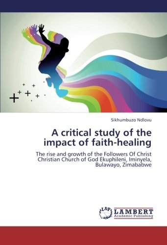 Cover for Sikhumbuzo Ndlovu · A Critical Study of the Impact of Faith-healing: the Rise and Growth of the Followers of Christ Christian Church of God Ekuphileni, Iminyela, Bulawayo, Zimababwe (Paperback Bog) (2012)