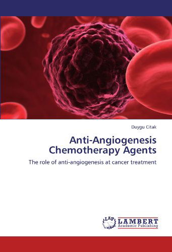 Cover for Duygu Citak · Anti-angiogenesis Chemotherapy Agents: the Role of Anti-angiogenesis at Cancer Treatment (Taschenbuch) (2011)