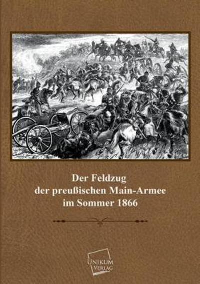 Cover for Anonymous · Der Feldzug Der Preussischen Main-armee (Taschenbuch) [German edition] (2013)