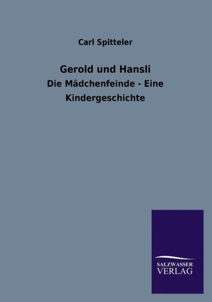 Gerold Und Hansli - Carl Spitteler - Books - Salzwasser-Verlag GmbH - 9783846043097 - July 12, 2013