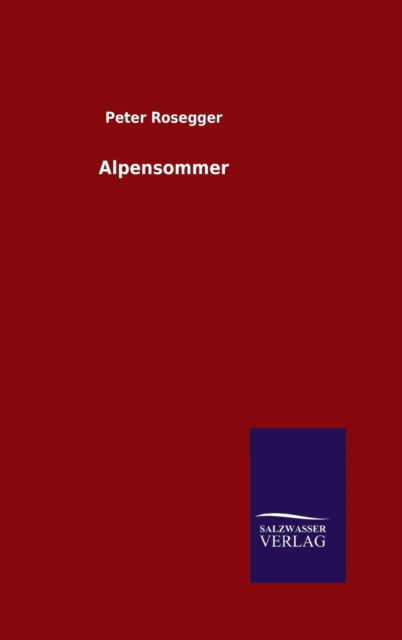 Cover for Peter Rosegger · Alpensommer (Hardcover Book) [German edition] (2014)