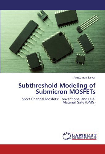 Cover for Angsuman Sarkar · Subthreshold Modeling of Submicron  Mosfets: Short Channel Mosfets: Conventional and Dual Material Gate (Dmg) (Paperback Book) (2011)