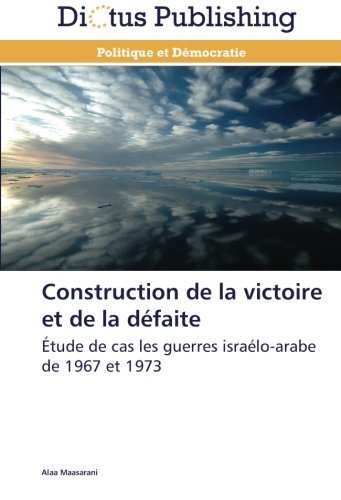 Cover for Alaa Maasarani · Construction De La Victoire et De La Défaite: Étude De Cas Les Guerres Israélo-arabe De 1967 et 1973 (Pocketbok) [French edition] (2018)
