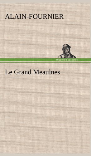 Le Grand Meaulnes - Alain-fournier - Bücher - TREDITION CLASSICS - 9783849141097 - 22. November 2012