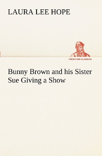 Bunny Brown and His Sister Sue Giving a Show (Tredition Classics) - Laura Lee Hope - Böcker - tredition - 9783849170097 - 2 december 2012