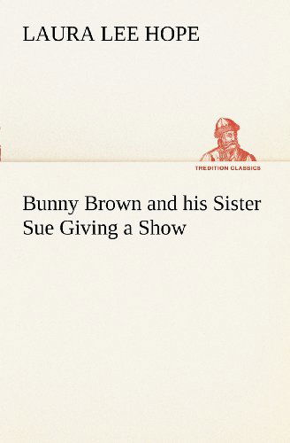 Cover for Laura Lee Hope · Bunny Brown and His Sister Sue Giving a Show (Tredition Classics) (Paperback Book) (2012)