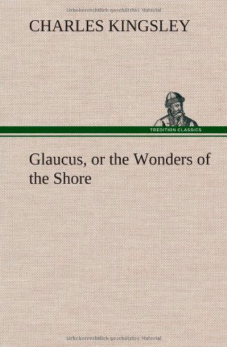 Cover for Charles Kingsley · Glaucus, or the Wonders of the Shore (Inbunden Bok) (2013)