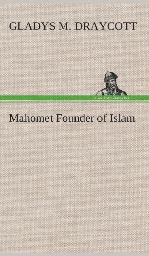 Cover for Gladys M. Draycott · Mahomet Founder of Islam (Hardcover Book) (2013)